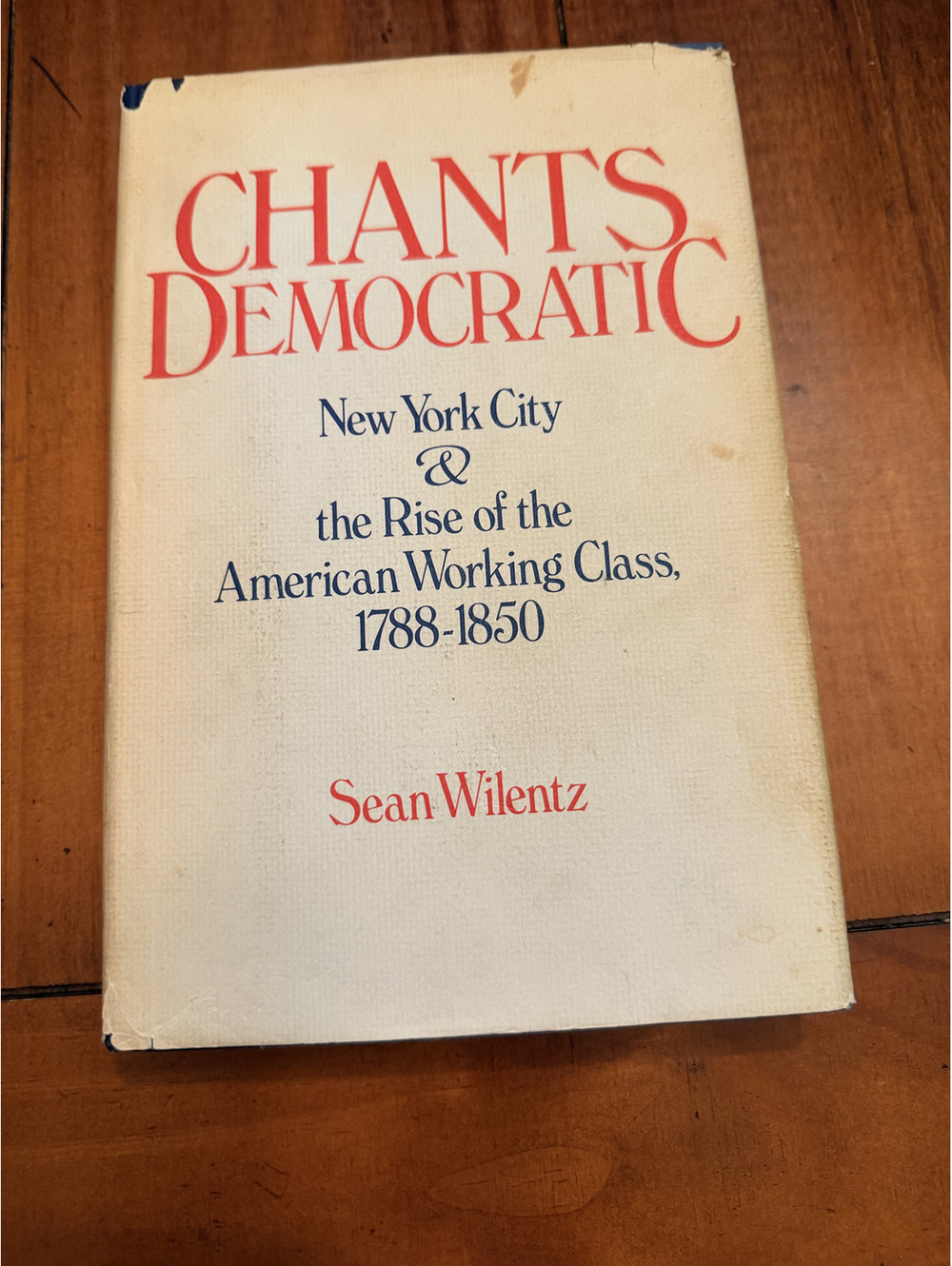 Chants Democratic NYC American Working Class 1788-1850 Sean Wilentz 1984 1st HC